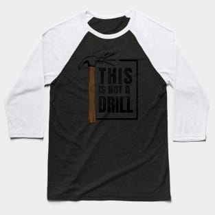 this is not a drill hammer Baseball T-Shirt